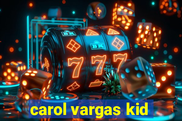 carol vargas kid